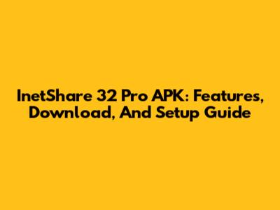 InetShare 32 Pro APK: Features, Download, And Setup Guide