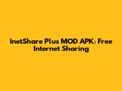 InetShare Plus MOD APK: Free Internet Sharing