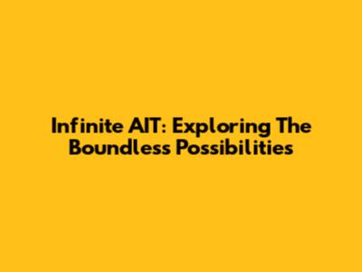 Infinite AIT: Exploring The Boundless Possibilities