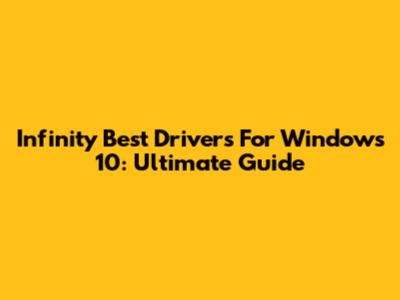Infinity Best Drivers For Windows 10: Ultimate Guide