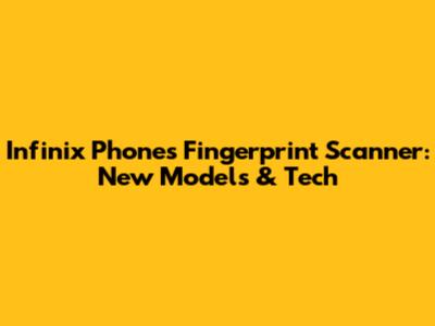 Infinix Phone's Fingerprint Scanner: New Models & Tech