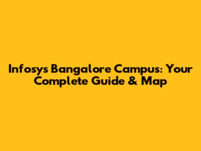 Infosys Bangalore Campus: Your Complete Guide & Map