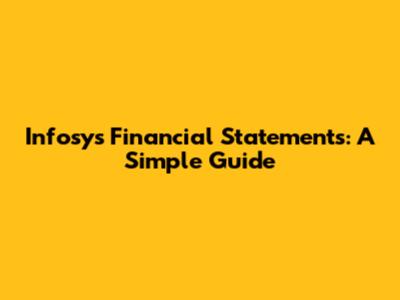 Infosys Financial Statements: A Simple Guide