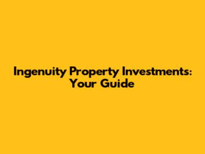 Ingenuity Property Investments: Your Guide