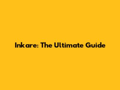 Inkare: The Ultimate Guide