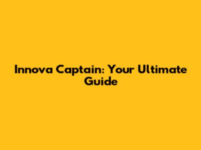 Innova Captain: Your Ultimate Guide
