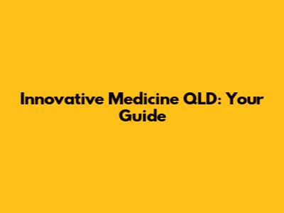Innovative Medicine QLD: Your Guide