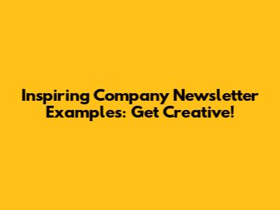 Inspiring Company Newsletter Examples: Get Creative!
