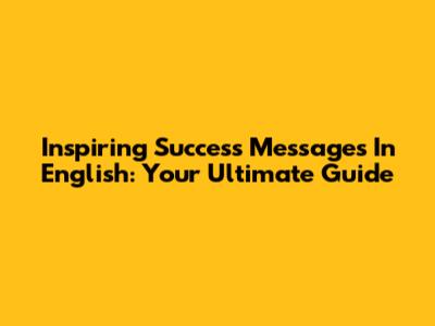 Inspiring Success Messages In English: Your Ultimate Guide