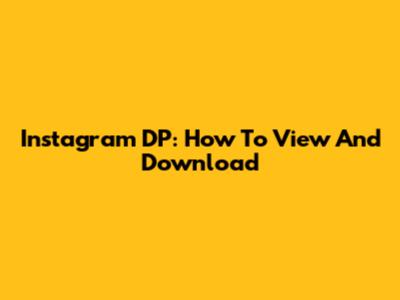 Instagram DP: How To View And Download