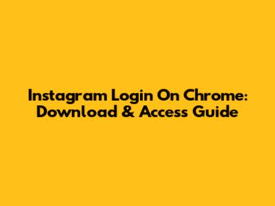 Instagram Login On Chrome: Download & Access Guide