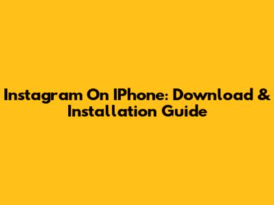 Instagram On IPhone: Download & Installation Guide