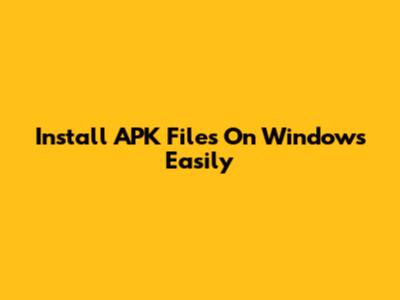 Install APK Files On Windows Easily