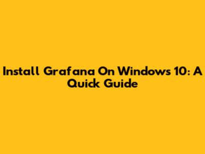 Install Grafana On Windows 10: A Quick Guide