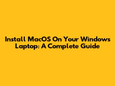 Install MacOS On Your Windows Laptop: A Complete Guide