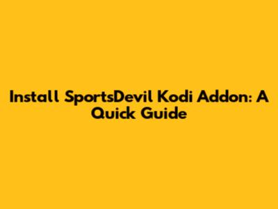 Install SportsDevil Kodi Addon: A Quick Guide