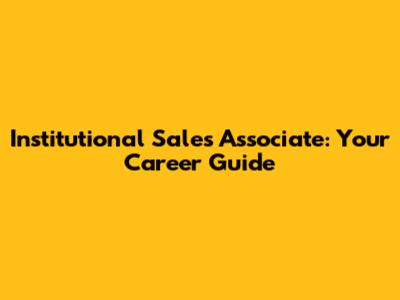 Institutional Sales Associate: Your Career Guide