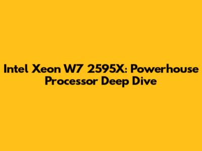 Intel Xeon W7 2595X: Powerhouse Processor Deep Dive