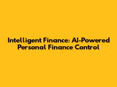 Intelligent Finance: AI-Powered Personal Finance Control