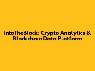 IntoTheBlock: Crypto Analytics & Blockchain Data Platform