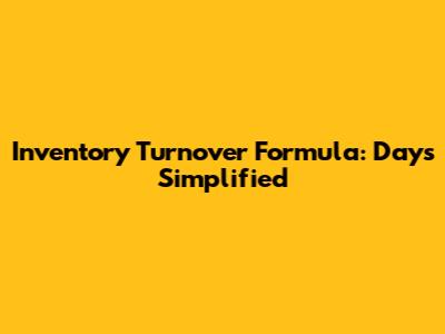 Inventory Turnover Formula: Days Simplified