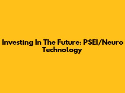 Investing In The Future: PSEI/Neuro Technology