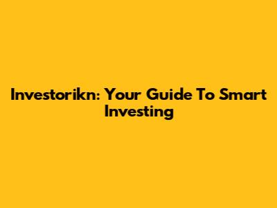 Investorikn: Your Guide To Smart Investing