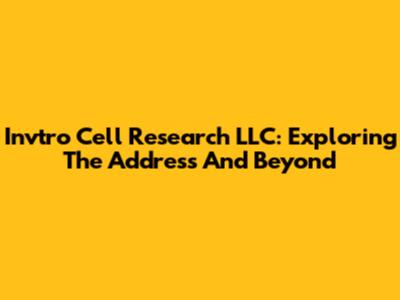 Invtro Cell Research LLC: Exploring The Address And Beyond