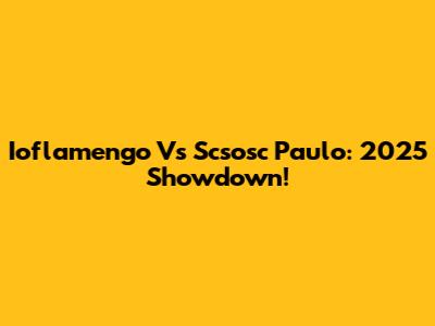 Ioflamengo Vs Scsosc Paulo: 2025 Showdown!