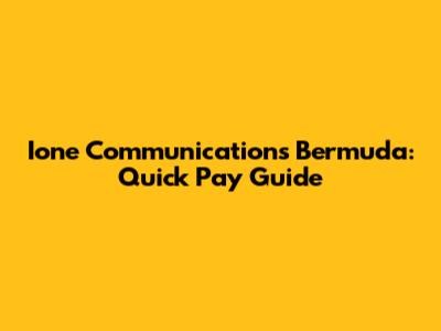 Ione Communications Bermuda: Quick Pay Guide