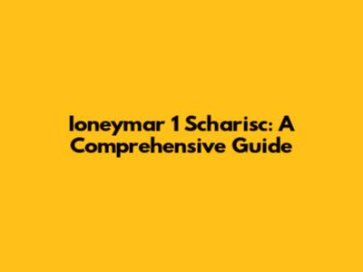 Ioneymar 1 Scharisc: A Comprehensive Guide