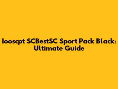 Iooscpt SCBestSC Sport Pack Black: Ultimate Guide