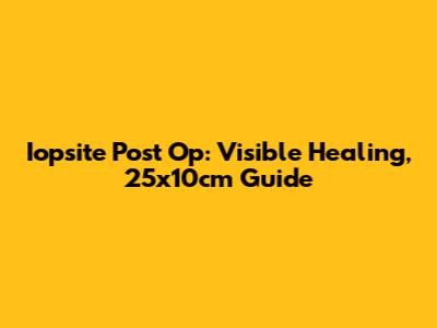 Iopsite Post Op: Visible Healing, 25x10cm Guide