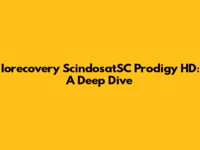 Iorecovery ScindosatSC Prodigy HD: A Deep Dive