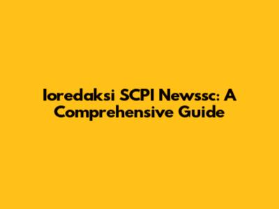 Ioredaksi SCPI Newssc: A Comprehensive Guide