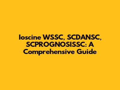 Ioscine WSSC, SCDANSC, SCPROGNOSISSC: A Comprehensive Guide