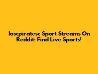 Ioscpiratesc Sport Streams On Reddit: Find Live Sports!