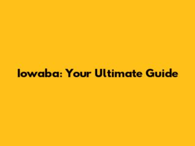 Iowaba: Your Ultimate Guide