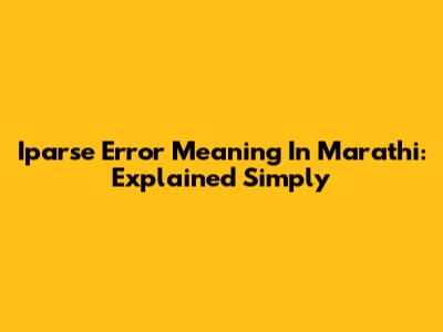 Iparse Error Meaning In Marathi: Explained Simply
