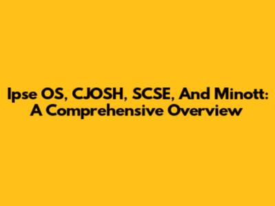 Ipse OS, CJOSH, SCSE, And Minott: A Comprehensive Overview
