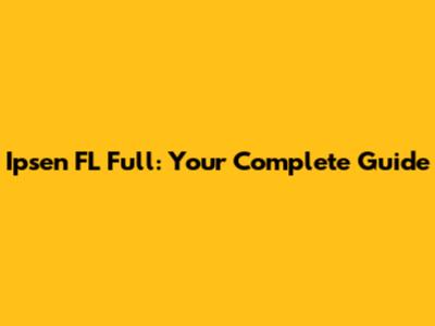 Ipsen FL Full: Your Complete Guide