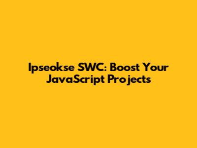 Ipseokse SWC: Boost Your JavaScript Projects