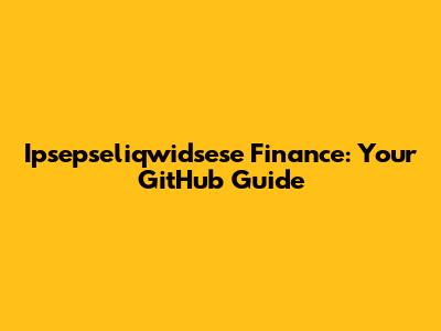 Ipsepseliqwidsese Finance: Your GitHub Guide