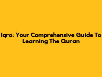 Iqro: Your Comprehensive Guide To Learning The Quran
