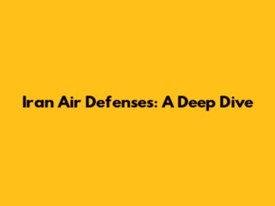 Iran Air Defenses: A Deep Dive