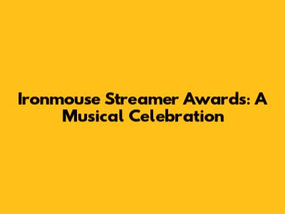 Ironmouse Streamer Awards: A Musical Celebration