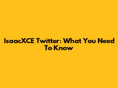 IsaacXCE Twitter: What You Need To Know
