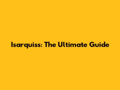 Isarquiss: The Ultimate Guide