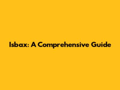 Isbax: A Comprehensive Guide