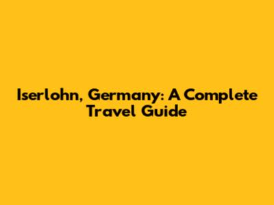 Iserlohn, Germany: A Complete Travel Guide